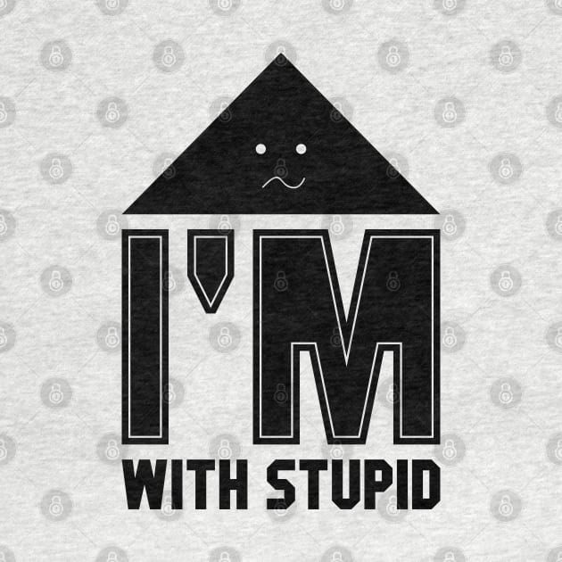 I’m With Stupid by Nana On Here